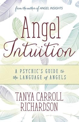 Angel Intuition: A Psychic's Guide to the Language of Angels - Paperback | Diverse Reads