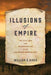 Illusions of Empire: The Civil War and Reconstruction in the U.S.-Mexico Borderlands - Hardcover