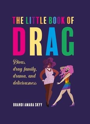 The Little Book of Drag: Divas, Drag Family, Drama, and Deliciousness - Hardcover