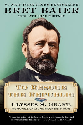 To Rescue the Republic: Ulysses S. Grant, the Fragile Union, and the Crisis of 1876 - Paperback | Diverse Reads