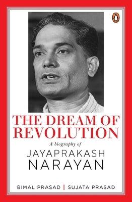 The Dream of Revolution: A Biography of Jayaprakash Narayan - Hardcover | Diverse Reads