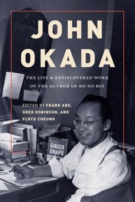 John Okada: The Life and Rediscovered Work of the Author of No-No Boy - Paperback | Diverse Reads