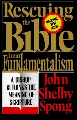 Rescuing the Bible from Fundamentalism: A Bishop Rethinks the Meaning of Scripture - Paperback | Diverse Reads