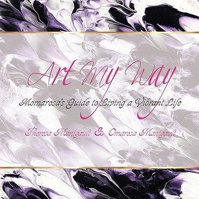 Art My Way: Momarosa's Guide to Living a Vibrant Energetic Life - Paperback |  Diverse Reads