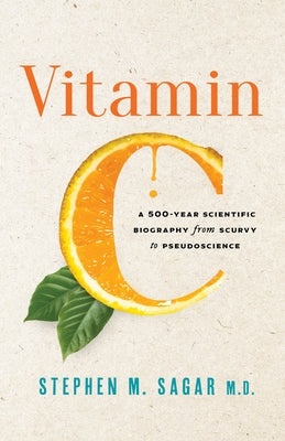 Vitamin C: A 500-Year Scientific Biography from Scurvy to Pseudoscience - Hardcover | Diverse Reads