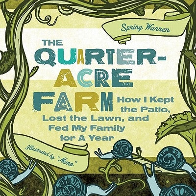 The Quarter-Acre Farm: How I Kept the Patio, Lost the Lawn, and Fed My Family for a Year - Paperback | Diverse Reads