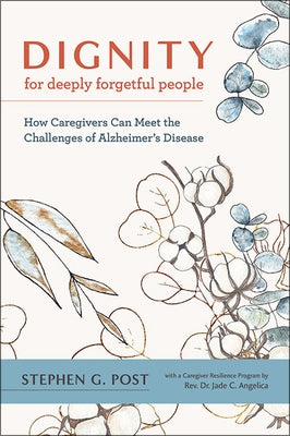 Dignity for Deeply Forgetful People: How Caregivers Can Meet the Challenges of Alzheimer's Disease - Paperback | Diverse Reads