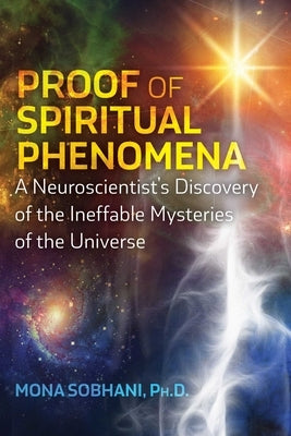 Proof of Spiritual Phenomena: A Neuroscientist's Discovery of the Ineffable Mysteries of the Universe - Paperback | Diverse Reads