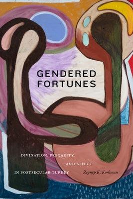 Gendered Fortunes: Divination, Precarity, and Affect in Postsecular Turkey - Paperback