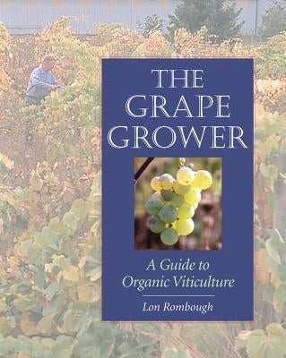 The Grape Grower: A Guide to Organic Viticulture - Paperback | Diverse Reads