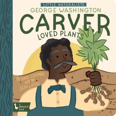 Little Naturalists: George Washington Carver Loved Plants - Board Book |  Diverse Reads