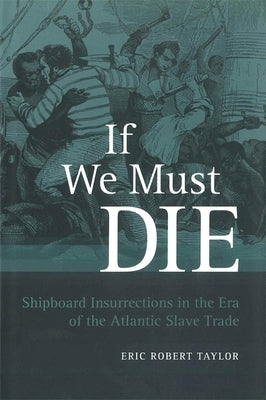 If We Must Die: Shipboard Insurrections in the Era of the Atlantic Slave Trade / Edition 1 - Paperback | Diverse Reads