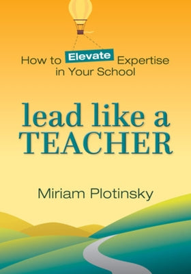 Lead Like a Teacher: How to Elevate Expertise in Your School - Paperback | Diverse Reads