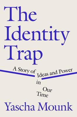 The Identity Trap: A Story of Ideas and Power in Our Time - Hardcover | Diverse Reads