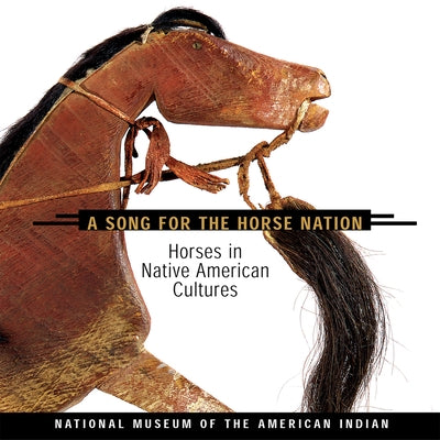 Song for the Horse Nation: Horses in Native American Cultures - Paperback | Diverse Reads