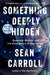Something Deeply Hidden: Quantum Worlds and the Emergence of Spacetime - Paperback | Diverse Reads
