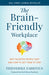 The Brain-Friendly Workplace: Why Talented People Quit and How to Get Them to Stay - Hardcover | Diverse Reads