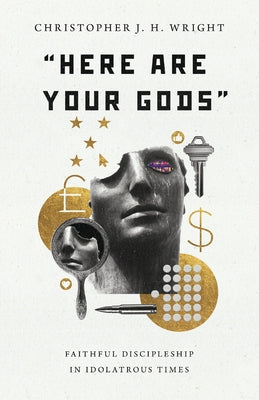 "Here Are Your Gods": Faithful Discipleship in Idolatrous Times - Paperback | Diverse Reads