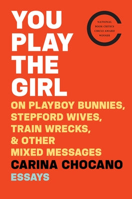 You Play The Girl: On Playboy Bunnies, Stepford Wives, Train Wrecks, & Other Mixed Messages - Paperback | Diverse Reads