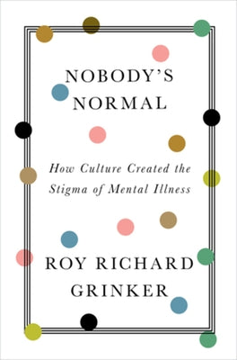 Nobody's Normal: How Culture Created the Stigma of Mental Illness - Hardcover | Diverse Reads