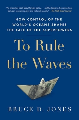 To Rule the Waves: How Control of the World's Oceans Shapes the Fate of the Superpowers - Paperback | Diverse Reads