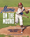 Mamie on the Mound: A Woman in Baseball's Negro Leagues - Paperback |  Diverse Reads