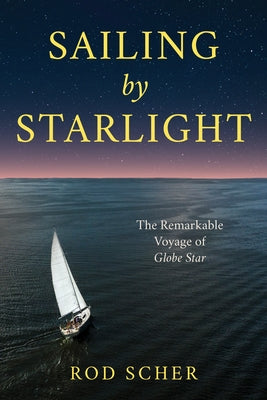 Sailing by Starlight: The Remarkable Voyage of Globe Star - Hardcover | Diverse Reads
