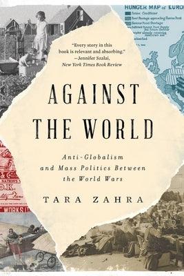 Against the World: Anti-Globalism and Mass Politics Between the World Wars - Hardcover | Diverse Reads