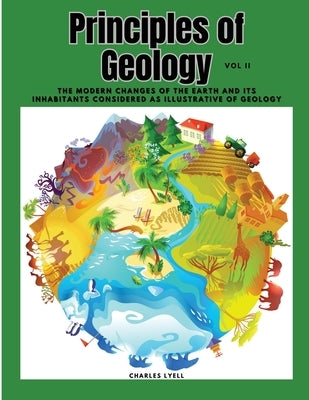 Principles of Geology: The Modern Changes of the Earth and its Inhabitants Considered as Illustrative of Geology, Vol II - Paperback | Diverse Reads