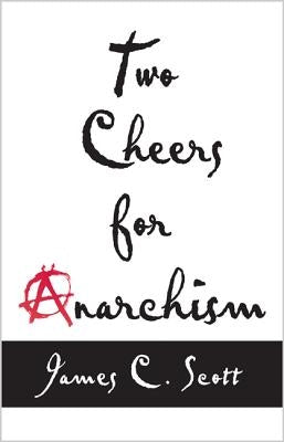 Two Cheers for Anarchism: Six Easy Pieces on Autonomy, Dignity, and Meaningful Work and Play - Paperback | Diverse Reads