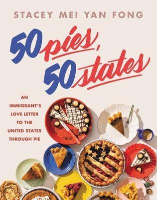 50 Pies, 50 States: An Immigrant's Love Letter to the United States Through Pie - Hardcover | Diverse Reads