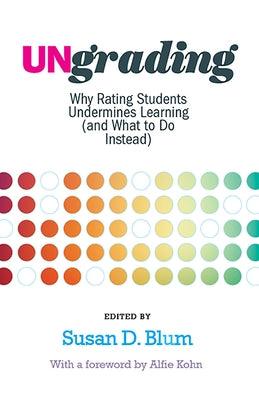 Ungrading: Why Rating Students Undermines Learning (and What to Do Instead) - Paperback | Diverse Reads