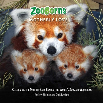 ZooBorns Motherly Love: Celebrating the Mother-Baby Bond at the World's Zoos and Aquariums - Paperback | Diverse Reads
