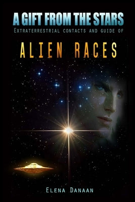 A Gift From The Stars: Extraterrestrial Contacts and Guide of Alien Races - Paperback | Diverse Reads