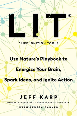 Lit: Life Ignition Tools: Use Nature's Playbook to Energize Your Brain, Spark Ideas, and Ignite Action - Hardcover | Diverse Reads