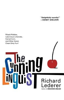 The Cunning Linguist: Ribald Riddles, Lascivious Limericks, Carnal Corn, and Other Good, Clean Dirty Fun - Paperback | Diverse Reads