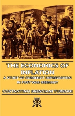 The Economics of Inflation - A Study of Currency Depreciation in Post War Germany - Paperback | Diverse Reads