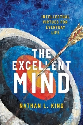 The Excellent Mind: Intellectual Virtues for Everyday Life - Paperback | Diverse Reads