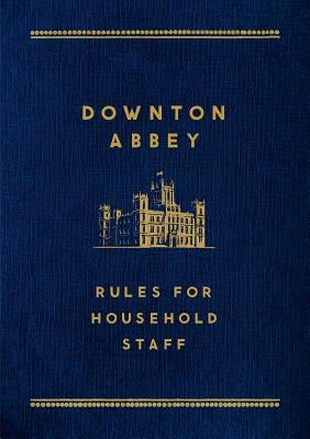 Downton Abbey: Rules for Household Staff - Hardcover | Diverse Reads