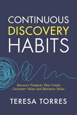 Continuous Discovery Habits: Discover Products that Create Customer Value and Business Value - Paperback | Diverse Reads