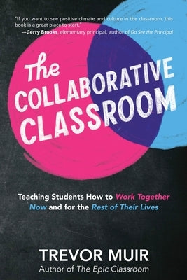 The Collaborative Classroom: Teaching Students How to Work Together Now and for the Rest of Their Lives - Paperback | Diverse Reads