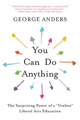 You Can Do Anything: The Surprising Power of a "Useless" Liberal Arts Education - Paperback | Diverse Reads
