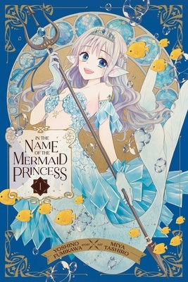 In the Name of the Mermaid Princess, Vol. 1 - Paperback | Diverse Reads