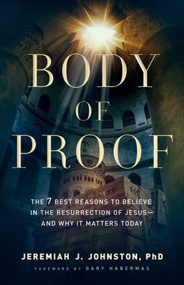 Body of Proof: The 7 Best Reasons to Believe in the Resurrection of Jesus--and Why It Matters Today - Paperback | Diverse Reads