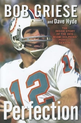 Perfection: The Inside Story of the 1972 Miami Dolphins' Perfect Season - Hardcover | Diverse Reads