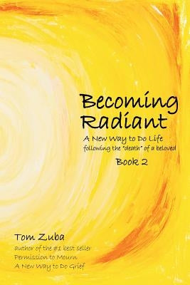 Becoming Radiant: A New Way to Do Life following the death of a beloved - Paperback | Diverse Reads