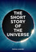 The Short Story of the Universe: A Pocket Guide to the History, Structure, Theories and Building Blocks of the Cosmos - Paperback | Diverse Reads