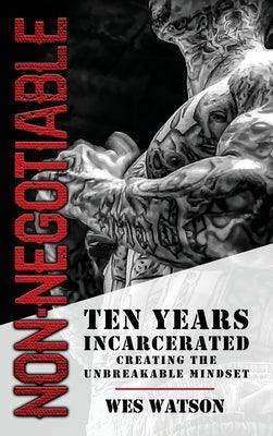 Non-Negotiable: Ten Years Incarcerated- Creating the Unbreakable Mindset - Hardcover | Diverse Reads