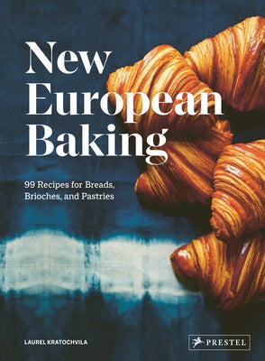 New European Baking: 99 Recipes for Breads, Brioches and Pastries - Hardcover | Diverse Reads