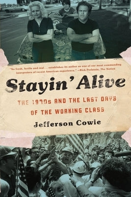 Stayin¿ Alive: The 1970s and the Last Days of the Working Class - Paperback | Diverse Reads